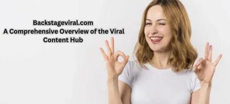 Backstageviral.com: A Comprehensive Overview of the Viral Content Hub