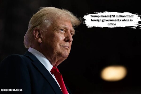 Trump makes$7.8 million from foreign governments while in office
