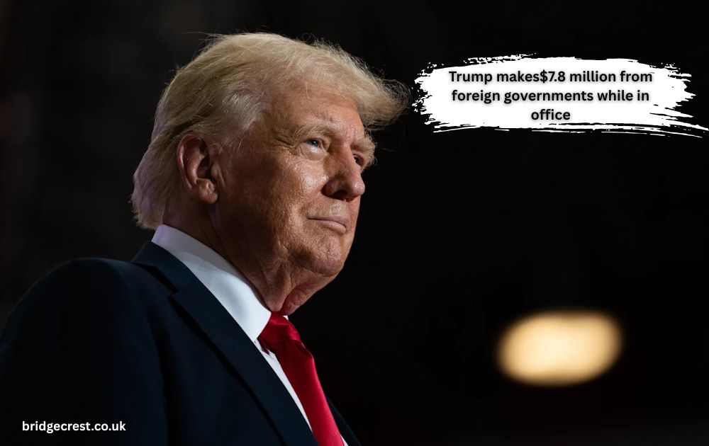 Trump makes$7.8 million from foreign governments while in office