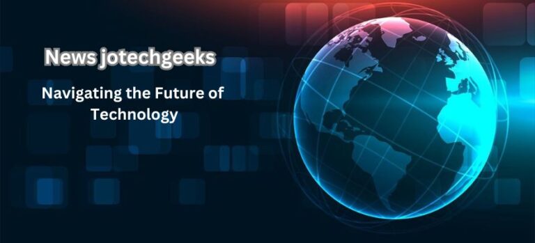 News jotechgeeks: Navigating the Future of Technology