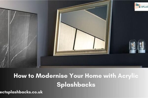 How to Modernise Your Home with Acrylic Splashbacks Acrylic Splashbacks